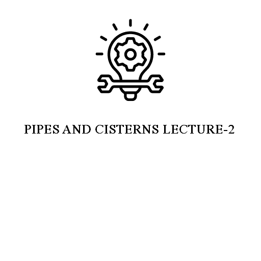 PIPES AND CISTERNS LECTURE-2